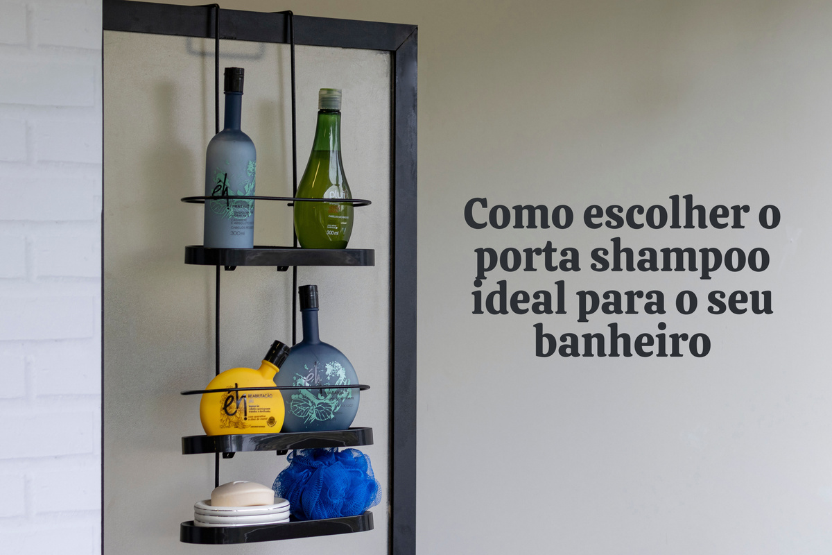 Como escolher o porta shampoo ideal para o seu banheiro